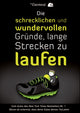 Book cover of: Die schrecklichen und wundervollen Grunde, lange Strecken zu laufen. By: The The Oatmeal