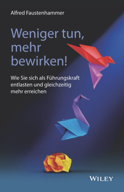 Book cover of: Weniger tun, mehr bewirken!. By: Alfred Faustenhammer