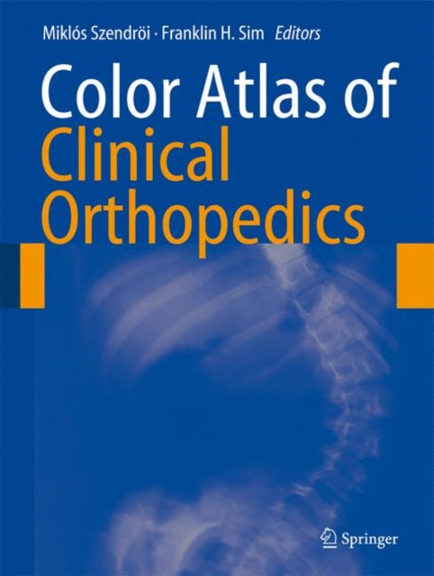 Book cover of: Color Atlas of Clinical Orthopedics. By: Miklós Szendrői