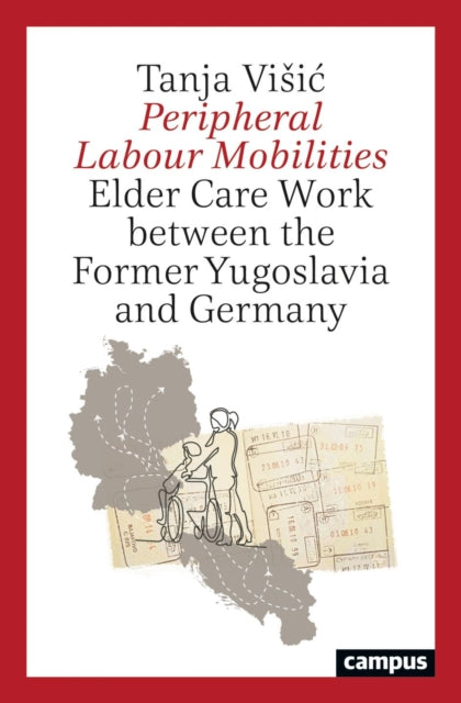 Book cover of: Peripheral Labour Mobilities. By: Tanja Visic