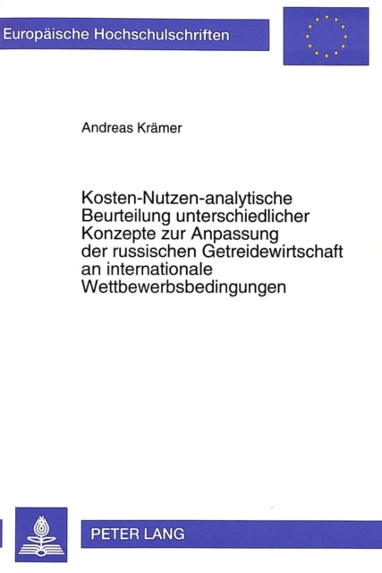 Book cover of: Kosten-Nutzen-analytische Beurteilung unterschiedlicher Konzepte zur Anpassung der russischen Getreidewirtschaft an internationale Wettbewerbsbedingungen