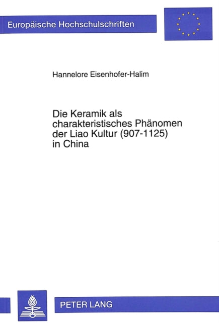 Book cover of: Die Keramik als charakteristisches Phaenomen der Liao Kultur (907-1125) in China
