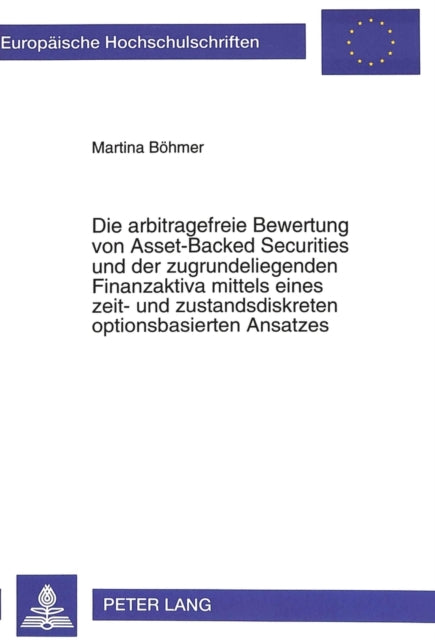 Book cover of: Die arbitragefreie Bewertung von Asset-Backed Securities und der zugrundeliegenden Finanzaktiva mittels eines zeit- und zustandsdiskreten optionsbasierten Ansatzes