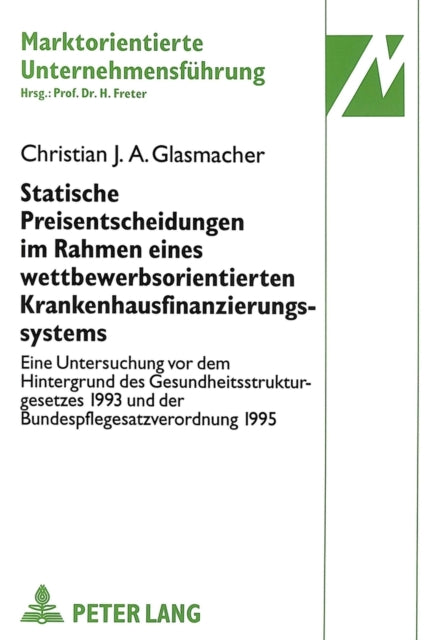 Book cover of: Statische Preisentscheidungen im Rahmen eines wettbewerbsorientierten Krankenhausfinanzierungssystems