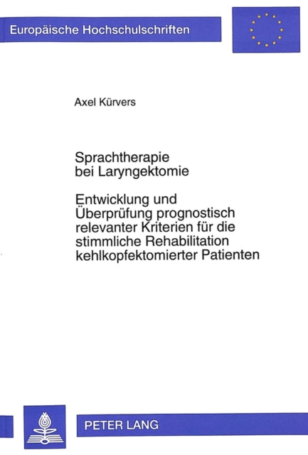 Book cover of: Sprachtherapie Bei Laryngektomie- Entwicklung Und Ueberpruefung Prognostisch Relevanter Kriterien Fuer Die Stimmliche Rehabilitation Kehlkopfektomierter Patienten