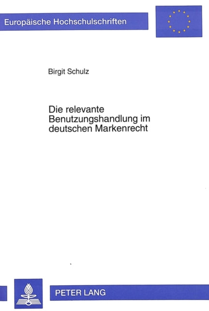 Book cover of: Die relevante Benutzungshandlung im deutschen Markenrecht. By: Birgit Schulz