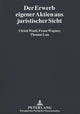 Book cover of: Der Erwerb eigener Aktien aus juristischer Sicht