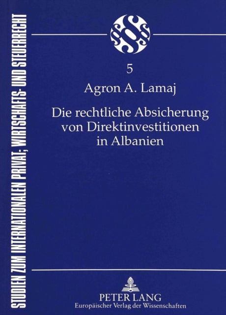 Book cover of: Die rechtliche Absicherung von Direktinvestitionen in Albanien