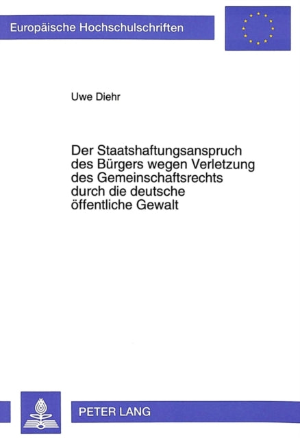 Book cover of: Der Staatshaftungsanspruch des Buergers wegen Verletzung des Gemeinschaftsrechts durch die deutsche oeffentliche Gewalt