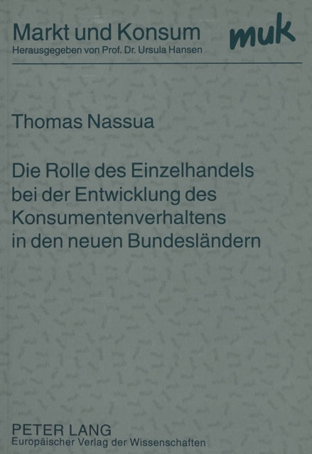 Book cover of: Die Rolle des Einzelhandels bei der Entwicklung des Konsumentenverhaltens in den neuen Bundeslaendern. By: Thomas Nassua