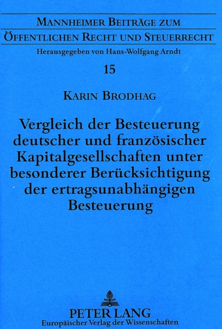 Book cover of: Vergleich der Besteuerung deutscher und franzoesischer Kapitalgesellschaften unter besonderer Beruecksichtigung der ertragsunabhaengigen Besteuerung