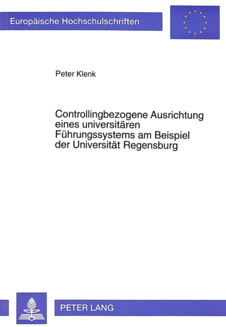 Book cover of: Controllingbezogene Ausrichtung Eines Universitaeren Fuehrungssystems Am Beispiel Der Universitaet Regensburg
