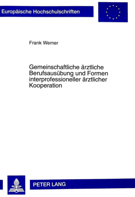 Book cover of: Gemeinschaftliche aerztliche Berufsausuebung und Formen interprofessioneller aerztlicher Kooperation. By: Frank Werner