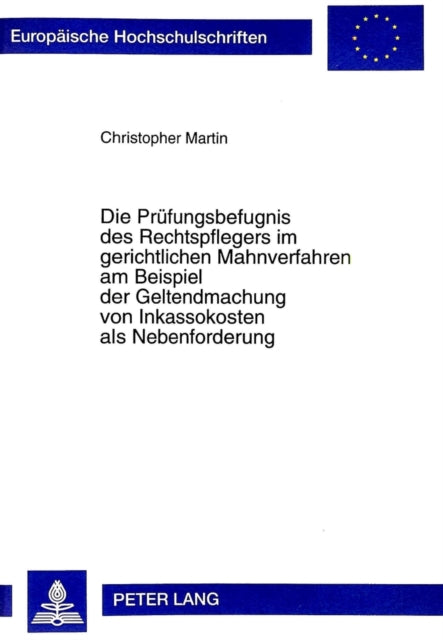 Book cover of: Die Pruefungsbefugnis Des Rechtspflegers Im Gerichtlichen Mahnverfahren Am Beispiel Der Geltendmachung Von Inkassokosten ALS Nebenforderung. By: Martin, Christopher