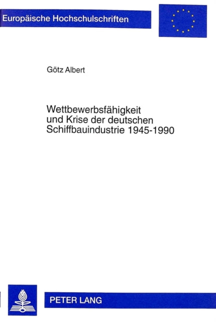 Book cover of: Wettbewerbsfaehigkeit und Krise der deutschen Schiffbauindustrie 1945-1990