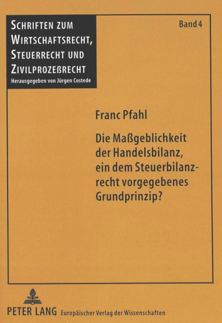 Book cover of: Die Mageblichkeit der Handelsbilanz, ein dem Steuerbilanzrecht vorgegebenes Grundprinzip?. By: Franc Pfahl