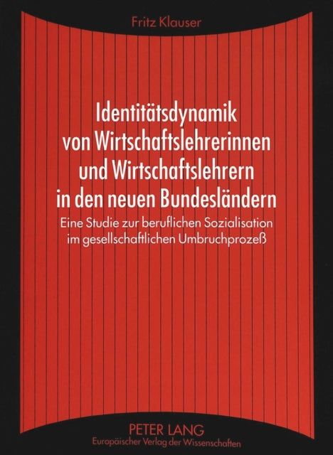 Book cover of: Identitaetsdynamik von Wirtschaftslehrerinnen und Wirtschaftslehrern in den neuen Bundeslaendern