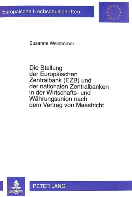 Book cover of: Die Stellung der Europaeischen Zentralbank (EZB) und der nationalen Zentralbanken in der Wirtschafts- und Waehrungsunion nach dem Vertrag von Maastricht