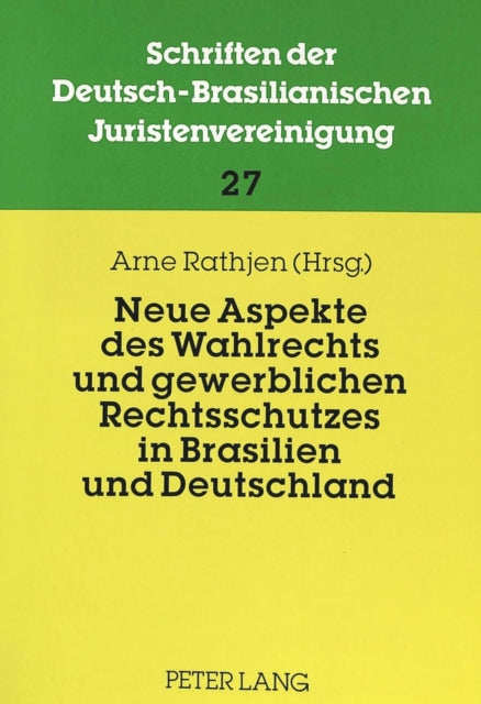 Book cover of: Neue Aspekte Des Wahlrechts Und Gewerblichen Rechtsschutzes in Brasilien Und Deutschland. By: Arne Rathjen