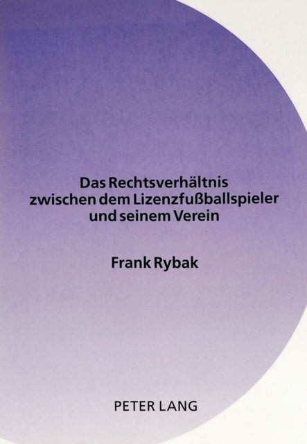 Book cover of: Rechtsverhaeltnis Zwischen Dem Lizenzfußballspieler Und Seinem Verein. By: Frank Rybak