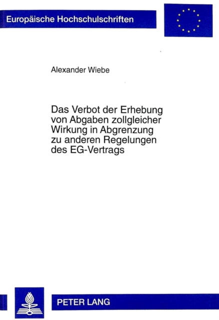 Book cover of: Verbot Der Erhebung Von Abgaben Zollgleicher Wirkung in Abgrenzung Zu Anderen Regelungen Des Eg-Vertrags. By: Alexander Wiebe