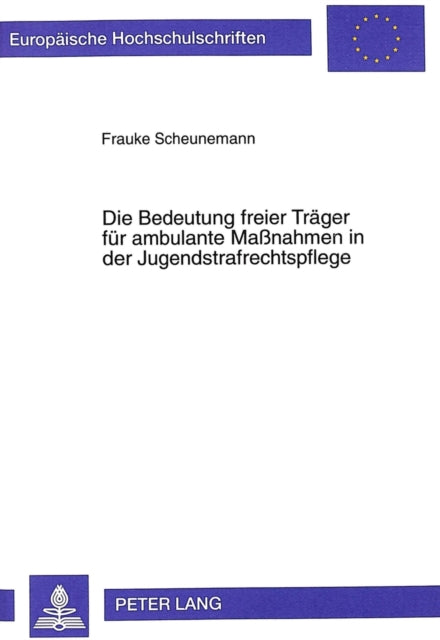 Book cover of: Die Bedeutung Freier Traeger Fuer Ambulante Maßnahmen in Der Jugendstrafrechtspflege. By: Frauke Scheunemann