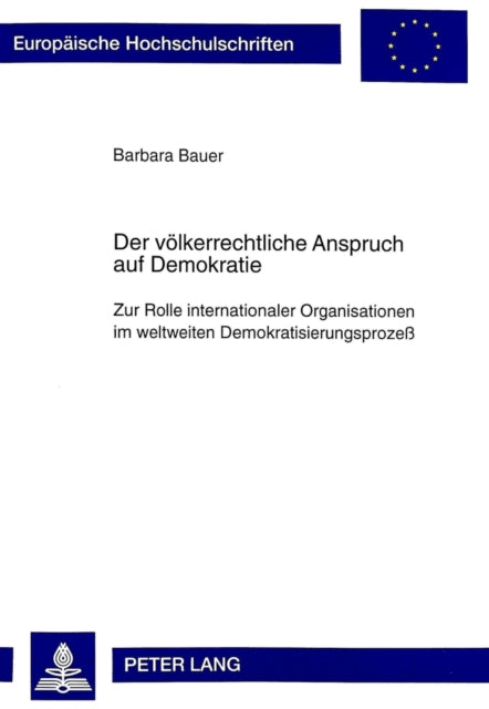 Book cover of: Der voelkerrechtliche Anspruch auf Demokratie. By: Barbara Bauer