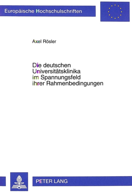 Book cover of: Die deutschen Universitaetsklinika im Spannungsfeld ihrer Rahmenbedingungen. By: Axel Rosler
