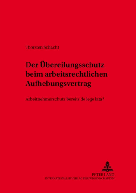 Book cover of: Der Uebereilungsschutz beim arbeitsrechtlichen Aufhebungsvertrag. By: Thorsten Schacht
