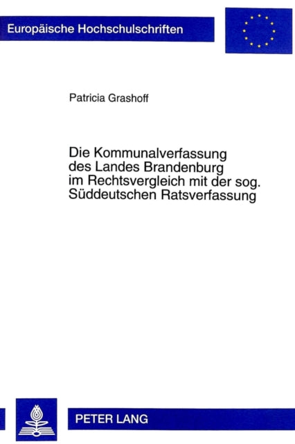 Book cover of: Die Kommunalverfassung Des Landes Brandenburg Im Rechtsvergleich Mit Der Sog. Sueddeutschen Ratsverfassung