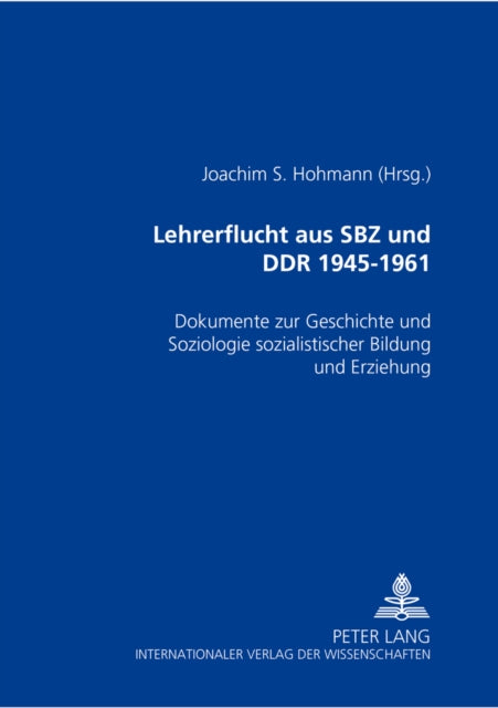 Book cover of: Lehrerflucht aus SBZ und DDR 1945-1961. By: Joachim S. Hohmann