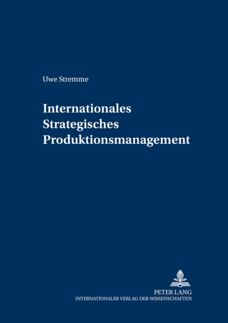 Book cover of: Internationales Strategisches Produktionsmanagement. By: Uwe Stremme