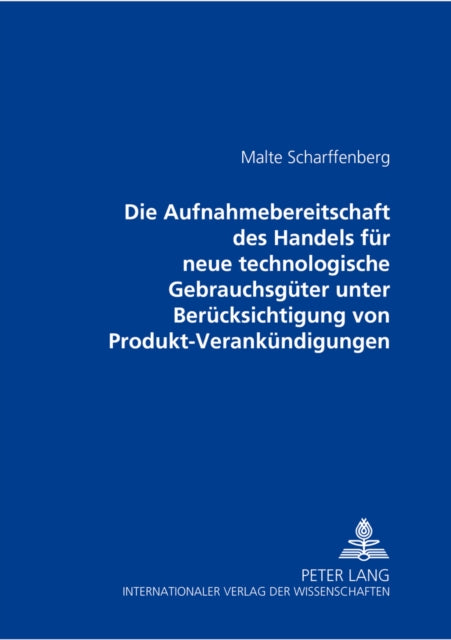 Book cover of: Die Aufnahmebereitschaft des Handels fuer neue technologische Gebrauchsgueter unter Beruecksichtigung von Produkt-Vorankuendigungen. By: Malte Scharffenberg
