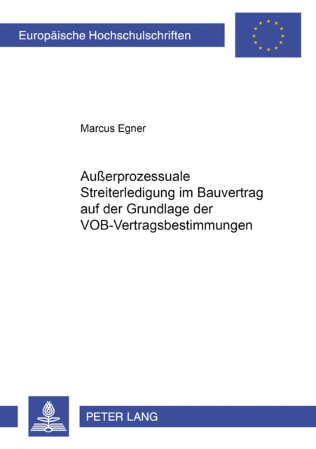 Book cover of: Außerprozessuale Streiterledigung Im Bauvertrag Auf Der Grundlage Der Vob-Vertragsbestimmungen
