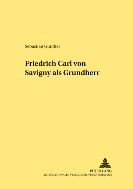 Book cover of: Friedrich Carl von Savigny als Grundherr