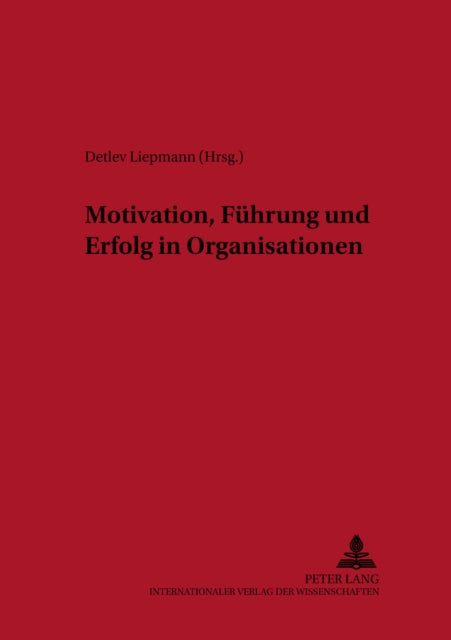 Book cover of: Motivation, Fuehrung und Erfolg in Organisationen. By: Detlev Liepmann
