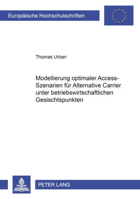 Book cover of: Modellierung Optimaler Access-Szenarien Fuer Alternative Carrier Unter Betriebswirtschaftlichen Gesichtspunkten