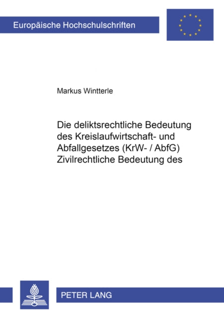 Book cover of: Die Deliktsrechtliche Bedeutung Des Kreislaufwirtschafts- Und Abfallgesetzes (Krw-/Abfg). By: Markus Wintterle