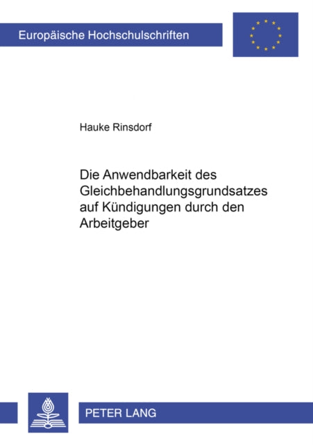 Book cover of: Die Anwendbarkeit Des Gleichbehandlungsgrundsatzes Auf Kuendigungen Durch Den Arbeitgeber. By: Hauke Rinsdorf