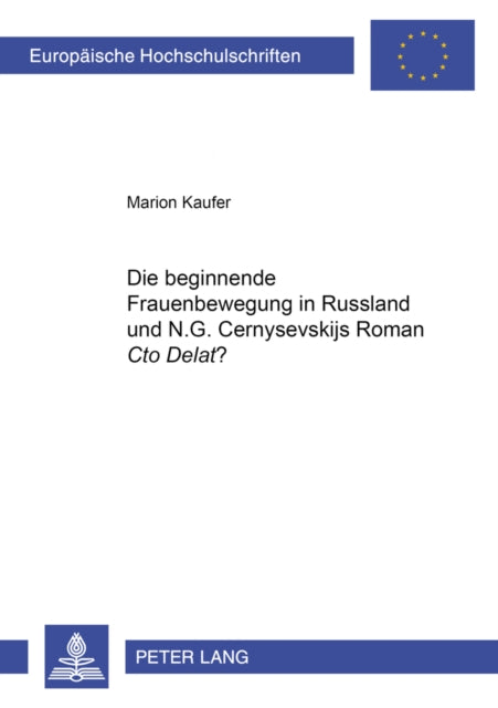 Book cover of: Die Beginnende Frauenbewegung in Russland Und N.G. Černysevskijs Roman «Čto Delat'»?. By: Marion Kaufer