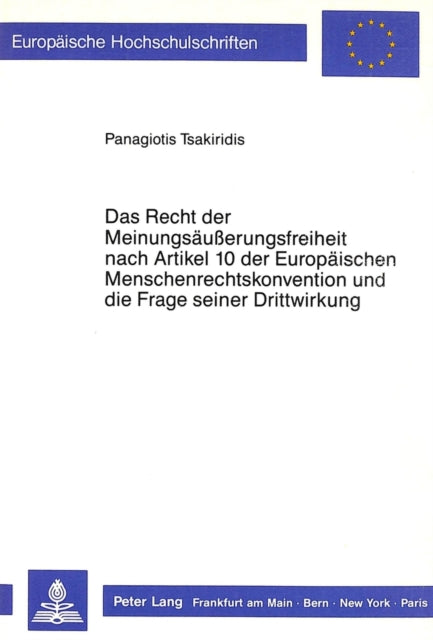 Book cover of: Das Recht der Meinungsaeusserungsfreiheit nach Artikel 10 der Europaeischen Menschenrechtskonvention und die Frage seiner Drittwirkung. By: Panagiotis Tsakiridis