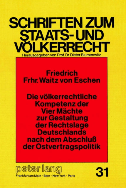 Book cover of: Die voelkerrechtliche Kompetenz der Vier Maechte zur Gestaltung der Rechtslage Deutschlands nach dem Abschluss der Ostvertragspolitik