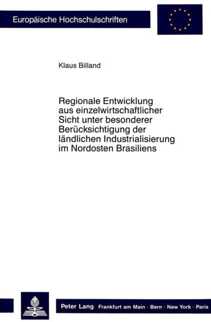 Book cover of: Regionale Entwicklung aus einzelwirtschaftlicher Sicht unter besonderer Beruecksichtigung der laendlichen Industrialisierung im Nordosten Brasiliens