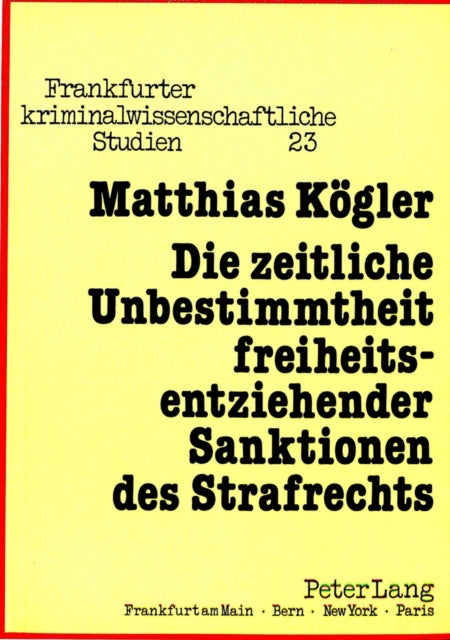 Book cover of: Die zeitliche Unbestimmtheit freiheitsentziehender Sanktionen des Strafrechts