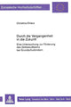 Book cover of: Durch die Vergangenheit in die Zukunft