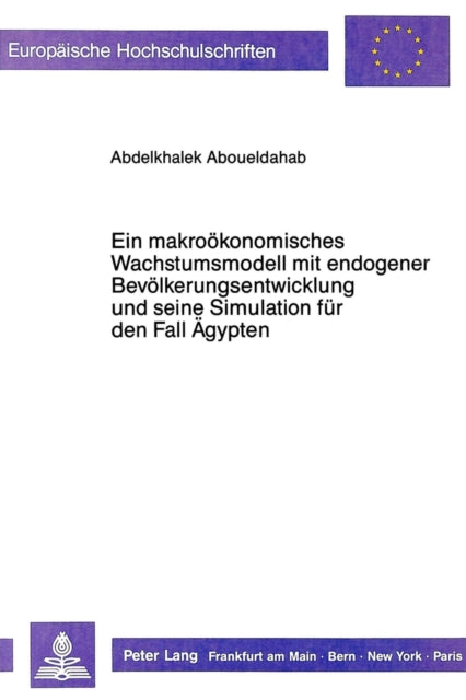 Book cover of: Ein makrooekonomisches Wachstumsmodell mit endogener  Bevoelkerungsentwicklung und seine Simulation fuer den Fall Aegypten