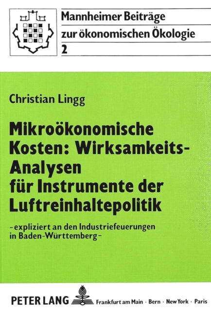Book cover of: Mikrooekonomische Kosten: Wirksamkeits-Analysen fuer Instrumente der Luftreinhaltepolitik