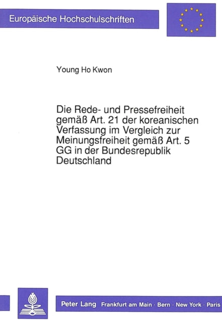 Book cover of: Die Rede- und Pressefreiheit gemae Art. 21 der koreanischen Verfassung im Vergleich zur Meinungsfreiheit gemae Art. 5 GG in der Bundesrepublik Deutschland