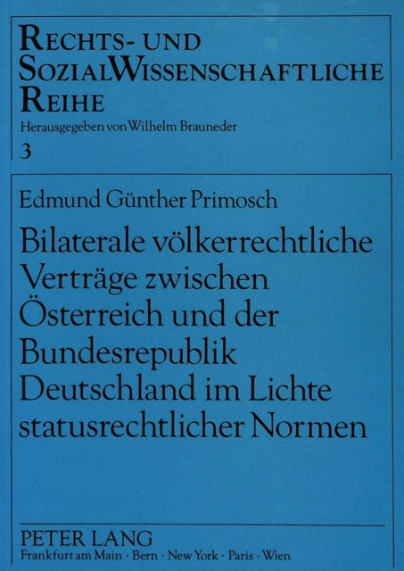 Book cover of: Bilaterale voelkerrechtliche Vertraege zwischen Oesterreich und der Bundesrepublik Deutschland im Lichte statusrechtlicher Normen