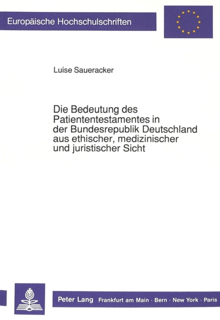 Book cover of: Die Bedeutung des Patiententestamentes in der Bundesrepublik Deutschland aus ethischer, medizinischer und juristischer Sicht